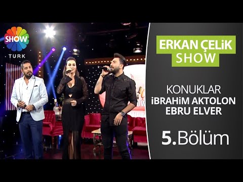 Erkan Çelik Show - 5. Bölüm (Konuklar: İbrahim Aktolon, Ebru Elver)