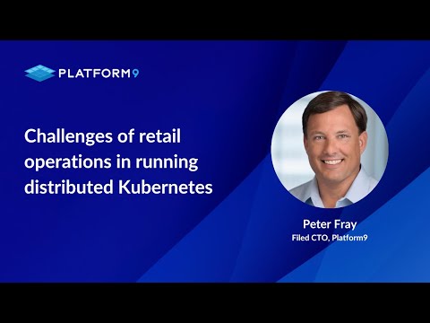Challenges of retail operations in running distributed Kubernetes