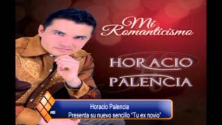 "TU EX NOVIO" NUEVO SENCILLO DE HORACIO PALENCIA
