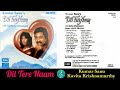 Dil Tere Naam 1993 Full Album Kumar Sanu Kavita Krishnamurthy Audio Jukebox Original CD Rip
