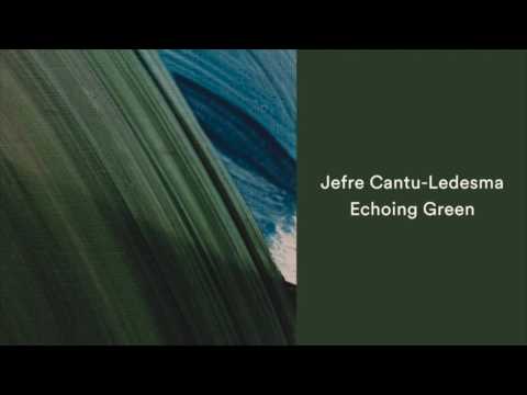 Jefre Cantu-Ledesma - Echoing Green [Official Audio]