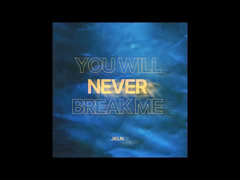 JKLN - You Will Never Break Me
