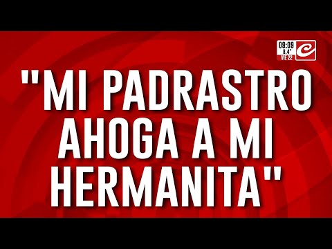 Estremecedor relato de un nene: "Mi padrastro ahoga a mi hermanita"