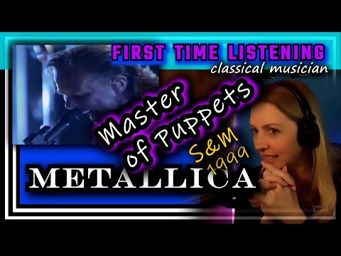 Classical musician reacts -- MASTER OF PUPPETS -- S&M live 1999 -- Metallica - FIRST TIME LISTENING