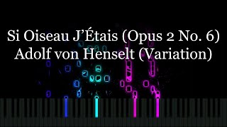 Si Oiseau J’Étais (Opus 2 No. 6) - Adolf von Henselt (Variation)