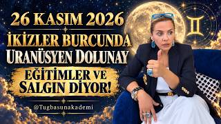 26 Kasım 2026 #İkizler Burcunda Uranüsyen #Dolunay  Eğitimler ve Salgın Diyor! @