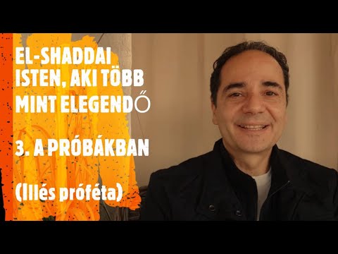 El-Shaddai (3) - Isten, Aki több, mint elegendő a PRÓBÁKBAN (Illés próféta)