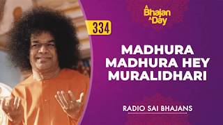 334 - Madhura Madhura Hey Muralidhari | Radio Sai Bhajans