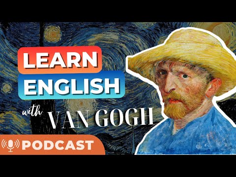 LEARN ENGLISH with Vincent van Gogh - PODCAST