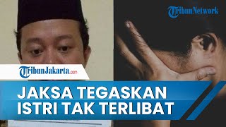 Jaksa Tegaskan Istri HW Tak Terlibat dalam Aksi Bejat Suaminya, Tak Tahu-menahu Kegiatan Pesantren