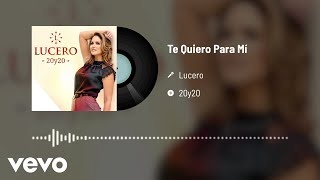 Lucero - Te Quiero Para Mí (Audio)