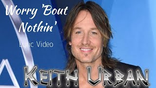 Keith Urban - Worry &#39;Bout Nothin&#39; (lyric video)