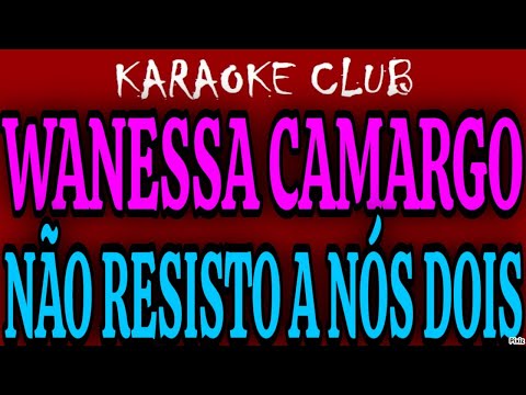 Não Resisto a Nós Dois - Wanessa Camargo