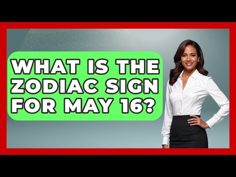 What Is The Zodiac Sign For May 16? - Astrology Awakening