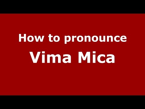 How to pronounce Vima Mica (Romanian/Romania)  - PronounceNames.com