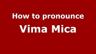 How to pronounce Vima Mică