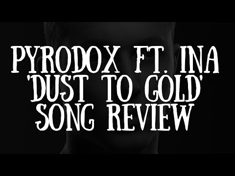 Pyrodox ft. Ina 'Dust To Gold' Song Review