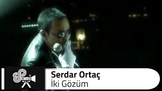 Serdar ORTAÇ - İki Gözüm