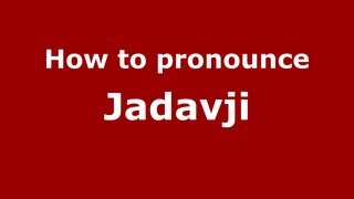 How to pronounce Jadavji