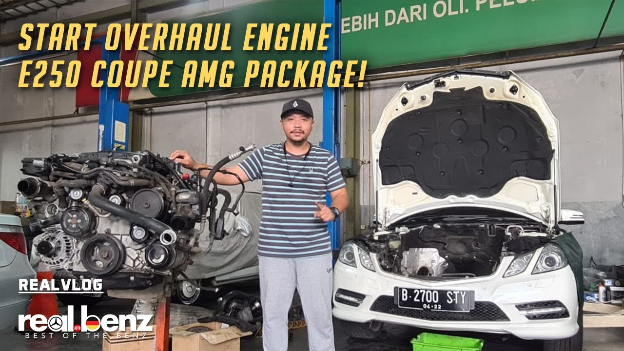 Start Overhaul Engine E250 Coupe AMG Package (REALVLOG)