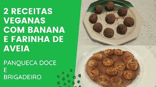 2 Receitas Veganas com Banana e Farinha de Aveia - Panqueca  Doce e Brigadeiro Saudvel e Nutritivo