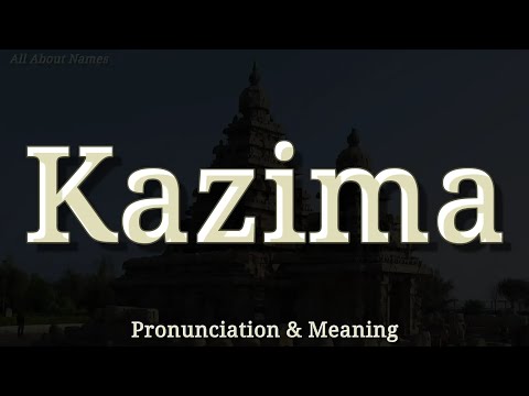 Kazima - Pronunciation and Meaning