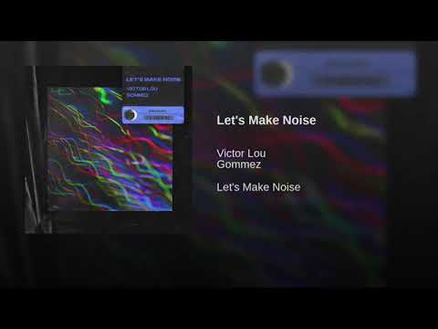 Victor Lou, Gommez - Let's Make Noise