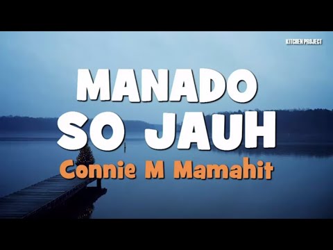 LAGU MANADO : MANADO SO JAUH Voc.  Connie M Mamahit Cipt.  Jimmy T (Lyric)