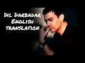 Dil Darbadar - Lyrics with English translation||PK||Ankit Tiwari||Aamir Khan||