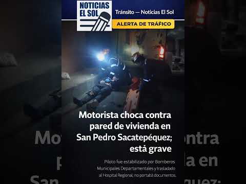 Motorista choca contra pared de vivienda en San Pedro Sacatepéquez; está grave