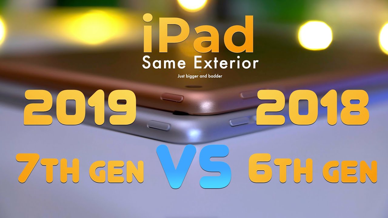 2019 iPad 7th Gen vs 2018 iPad 6th Gen review : The Enhanced Tablet ///////e (Part I)