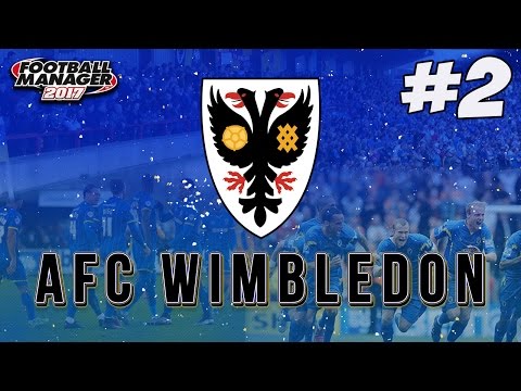 Let's Play Football Manager 2017 | FM17 AFC Wimbledon E02 - PLAYING TOP OF THE TABLE!!