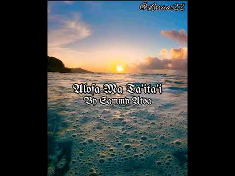 Alofa ma ta'ita'i by Sammy Atoa(Full Lyrics)Larica'22 ❤️