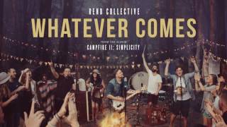 &quot;Whatever Comes&quot; - Rend Collective (Official Audio)