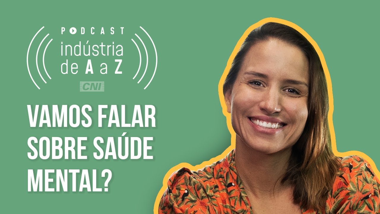 Saúde mental no ambiente de trabalho | Podcast Indústria de A a Z (Ep. #32)