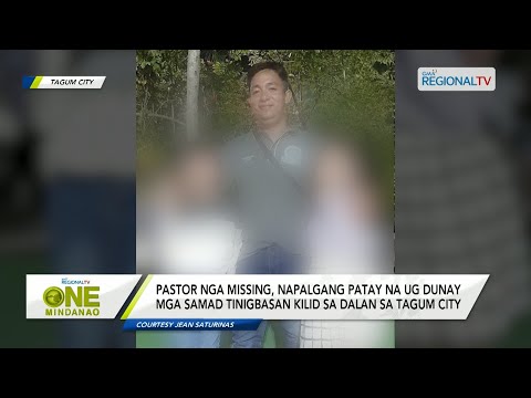 One Mindanao: Pastor nga missing, napalgang patay na ug dunay mga samad tinigbasan sa Tagum City