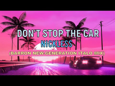 Nickless - Don't Stop the Car (Barron New-Generation Italo Mix)