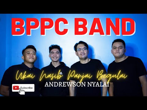 UKAI NASIB PANJAI BEGULAI  | ANDREWSON NGALAI | BPPC BAND