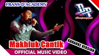 Download lagu FRANS - Makhluk Cantik (Karaoke) mp3