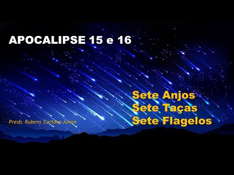 Apocalipse 15 e 16 Sete Anjos Sete Pragas Sete Taças