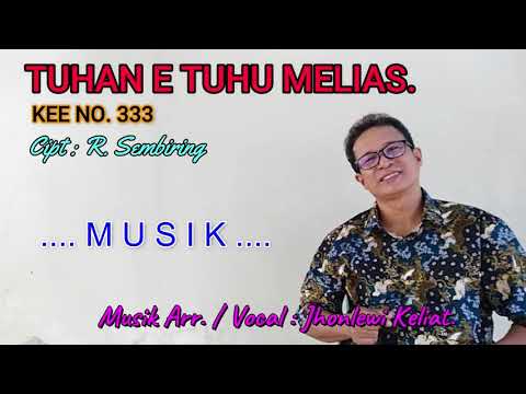 KEE 333 - Jhonlewi Keliat. TUHAN TUHU MELIAS.