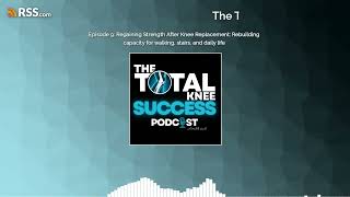Episode 9: Regaining Strength After Knee Replacement: Rebuilding capacity for walking,...