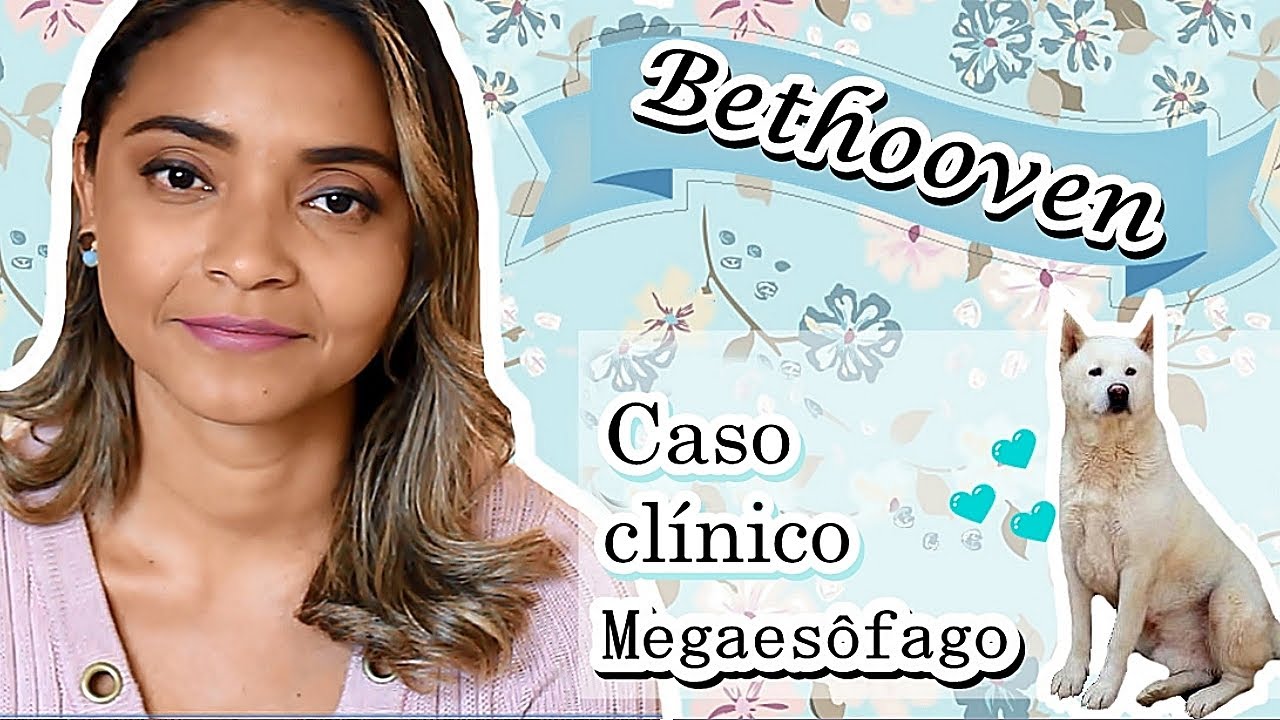 #MEGAESÔFAGO E SUAS CAUSAS - CASO BETHOOVEN