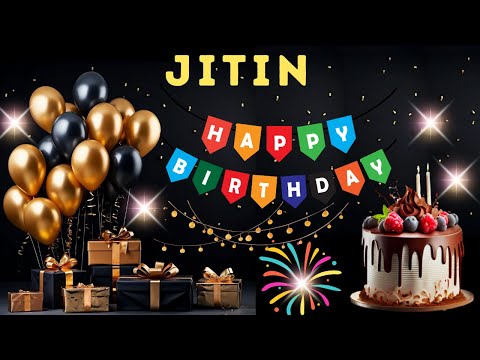 Happy Birthday Jitin, Birthday Wishes, Birthday Song, Today, hbd