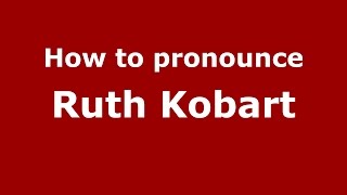 How to pronounce Ruth Kobart