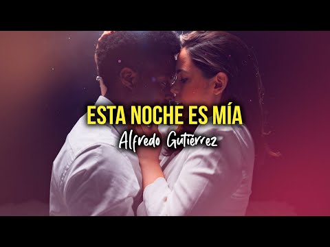 ESTA NOCHE ES MÍA - Alfredo Gutiérrez (Video Letra)