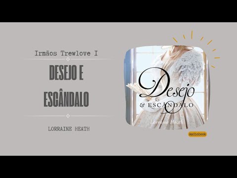 Desejo e Escândalo - Irmãos Trewlove 1 - Lorraine Heath