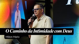 O Caminho da Intimidade com Deus | Milton Mario