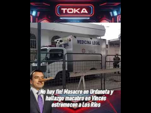 ¡No hay fin! Masacre en Urdaneta y hallazgo macabro en Vinces estremecen a Los Ríos