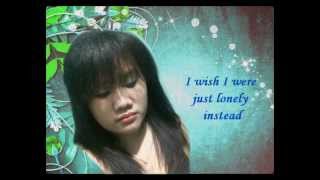 I Wish I Could Be Lonely Instead By: Kelly Clarkson